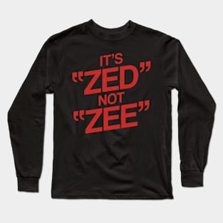 It's ZED not ZEE Long Sleeve T-Shirt